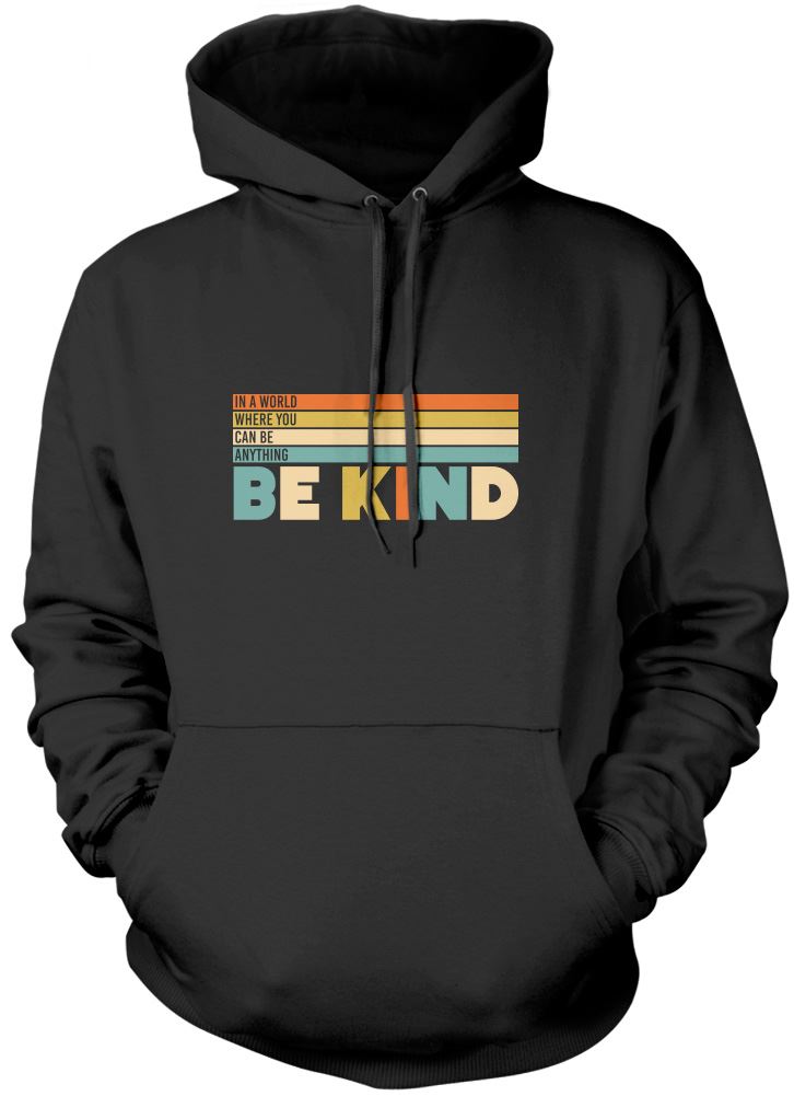 In a World Where You Can Be Anything Be Kind - Unisex Hoodie