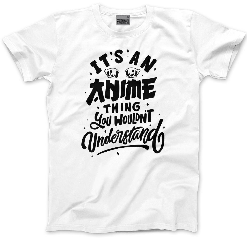 It's an Anime Thing You Wouldn't Understand - Mens and Youth Unisex T-Shirt