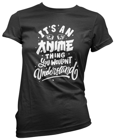 It's an Anime Thing You Wouldn't Understand - Womens T-Shirt