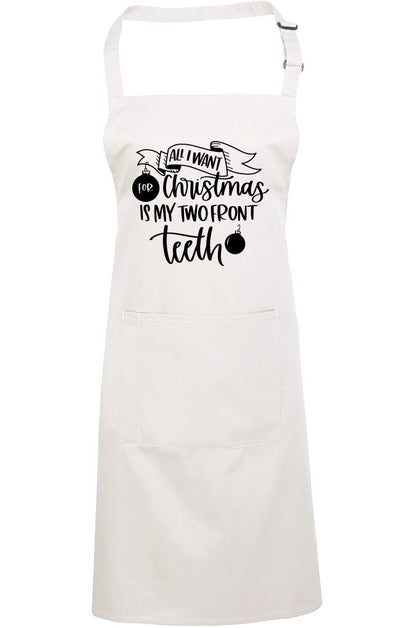 All I Want For Christmas is my Two Front Teeth - Apron - Chef Cook Baker