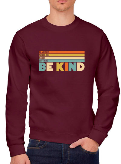 In a World Where You Can Be Anything Be Kind - Youth & Mens Sweatshirt