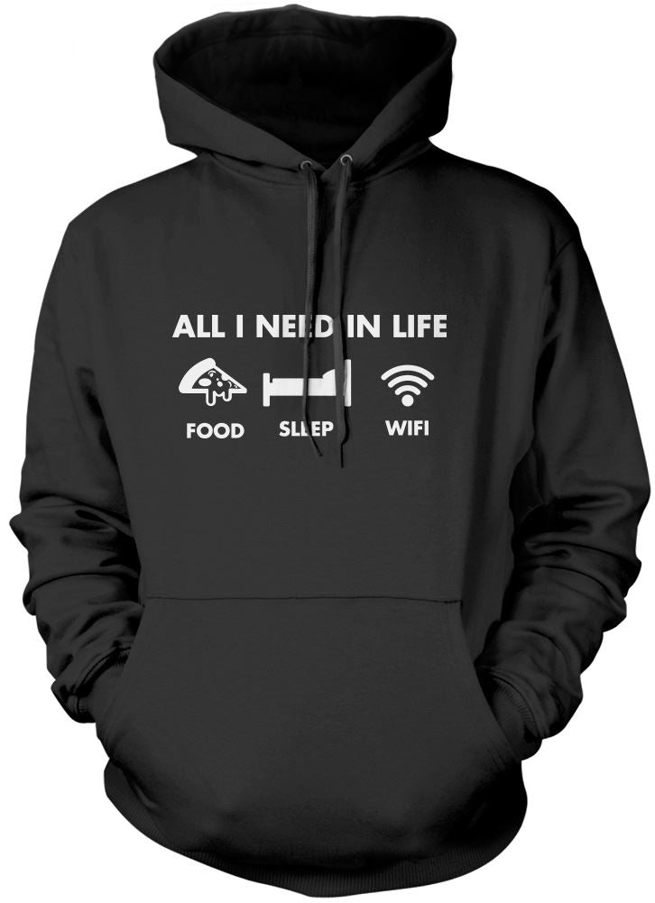 All I Need In Life Food Sleep WIFI - Unisex Hoodie