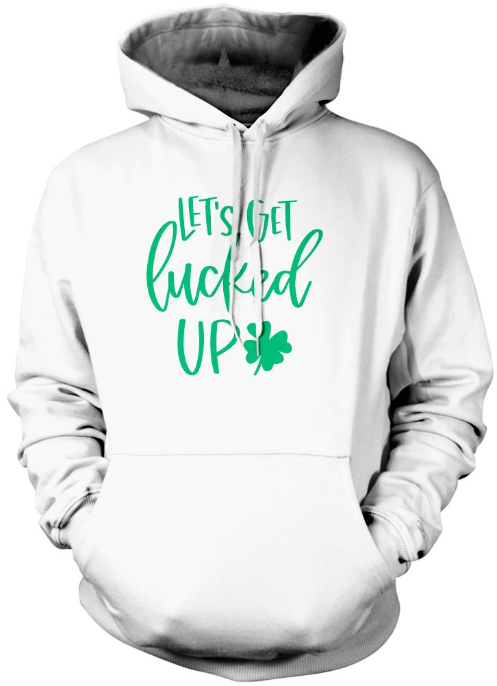 Lets Get Lucked Up St Patrick's Day - Unisex Hoodie
