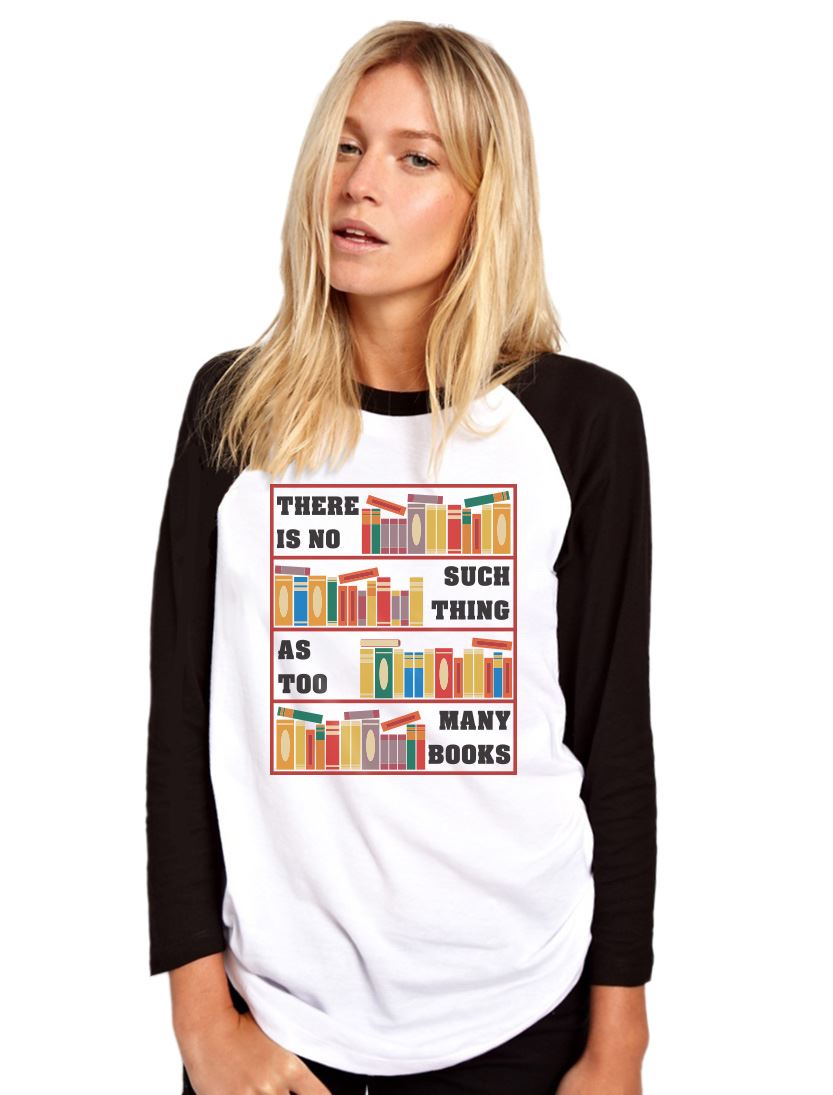 There Is No Such Thing As Too Many Books - Womens Baseball Top