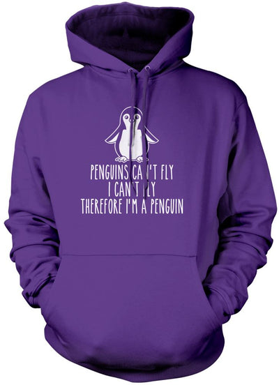 Penguins Can't Fly, I Can't Fly, Therefore I Am a Penguin - Unisex Hoodie