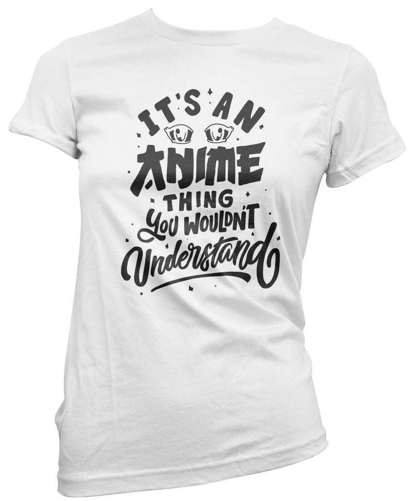 It's an Anime Thing You Wouldn't Understand - Womens T-Shirt