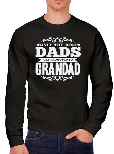 Only the Best Dads Get Promoted To Grandad - Youth & Mens Sweatshirt