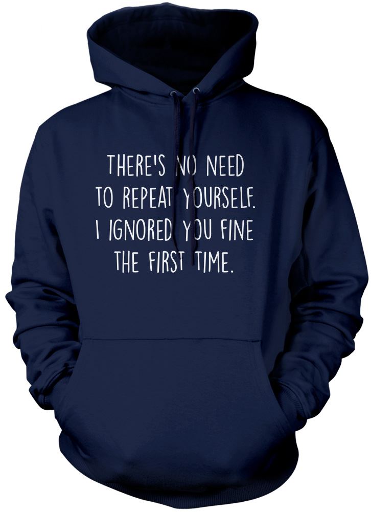 There's No Need To Repeat Yourself - Unisex Hoodie
