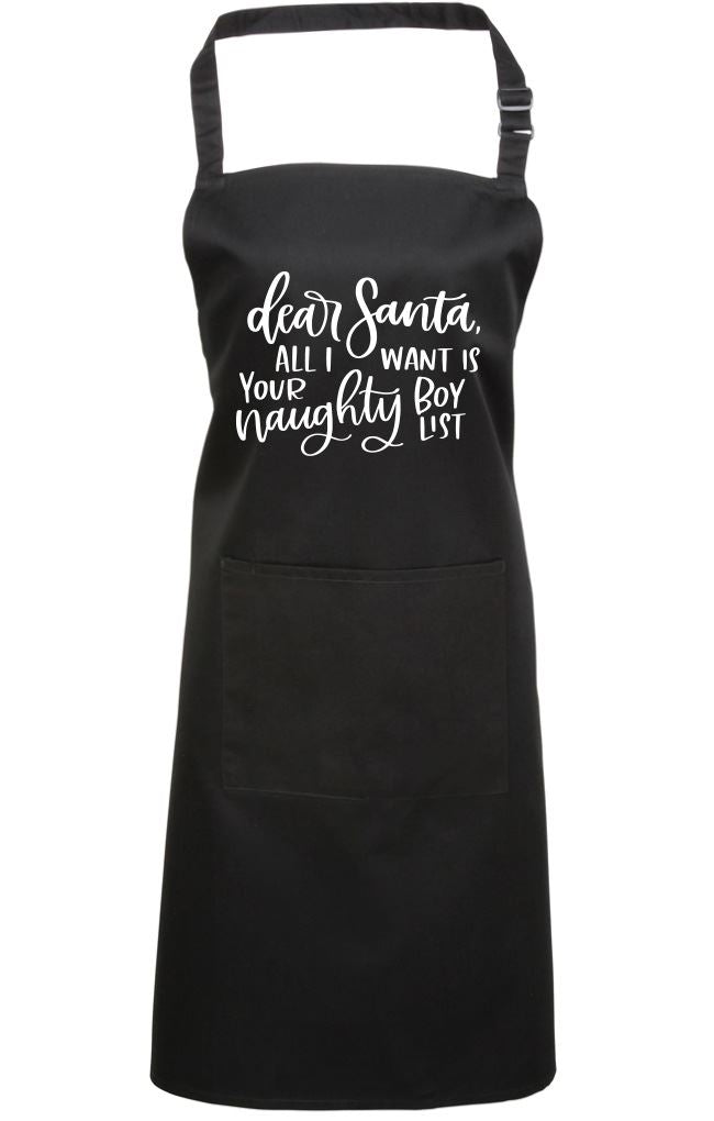 Dear Santa All I Want is Your Naughty Boy List - Apron - Chef Cook Baker