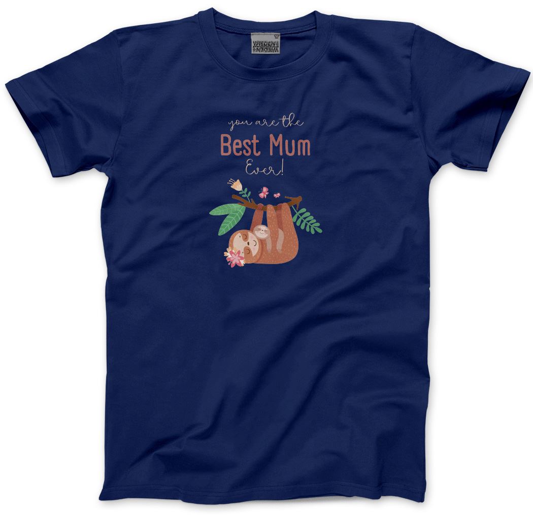 You Are The Best Mum Ever Sloth - Unisex T-Shirt Mother's Day Mum Mama
