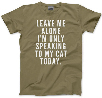 Leave me alone I am only speaking to my cat - Mens and Youth Unisex T-Shirt