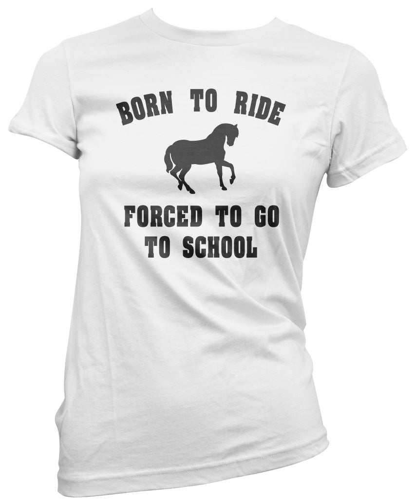 Born To Ride Forced To Go To School - Womens T-Shirt