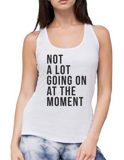 Not A Lot Going On at The Moment - Womens Vest Tank Top