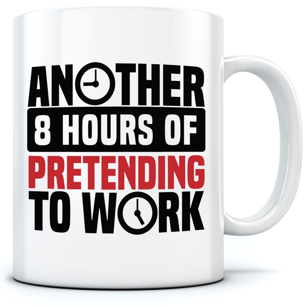 Another 8 Hours of Pretending to Work - Mug for Tea Coffee