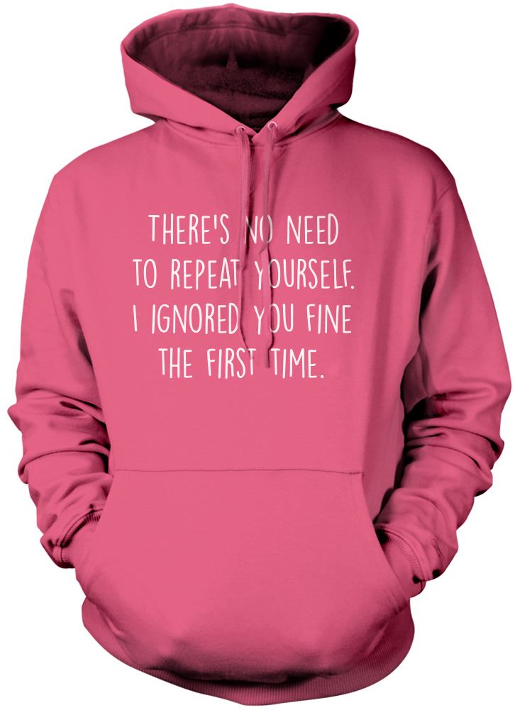 There's No Need To Repeat Yourself - Unisex Hoodie